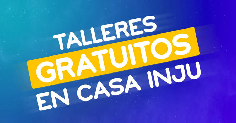Talleres gratuitos en casa INJU
